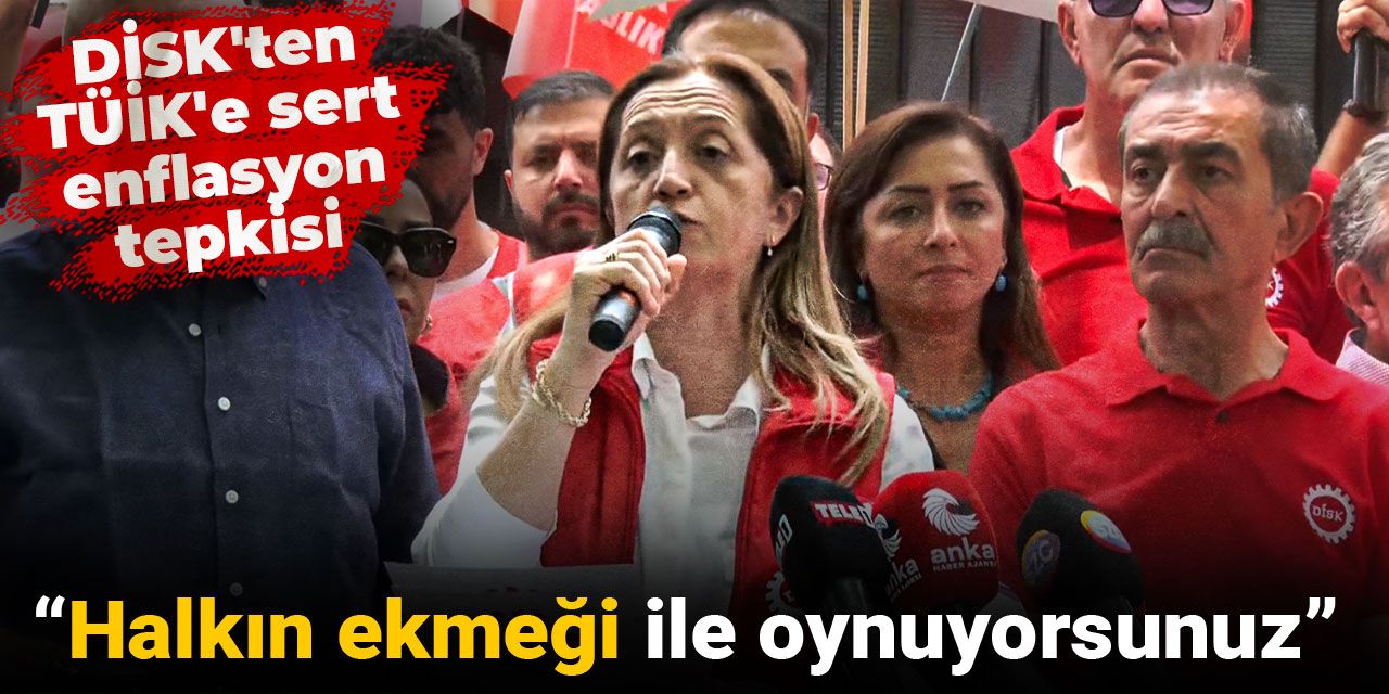 DİSK'ten TÜİK'e çok sert enflasyon tepkisi: Halkın ekmeği ile oynuyorsunuz