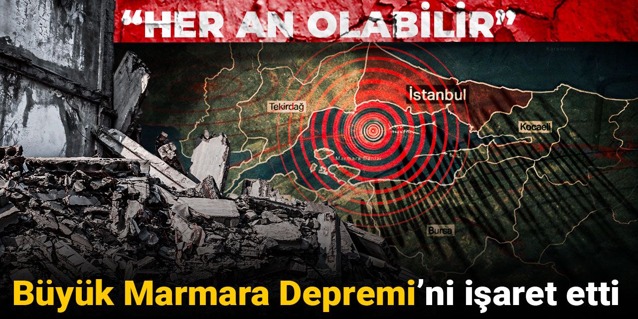 Büyük Marmara Depremi’ni işaret etti: Her an olabilir