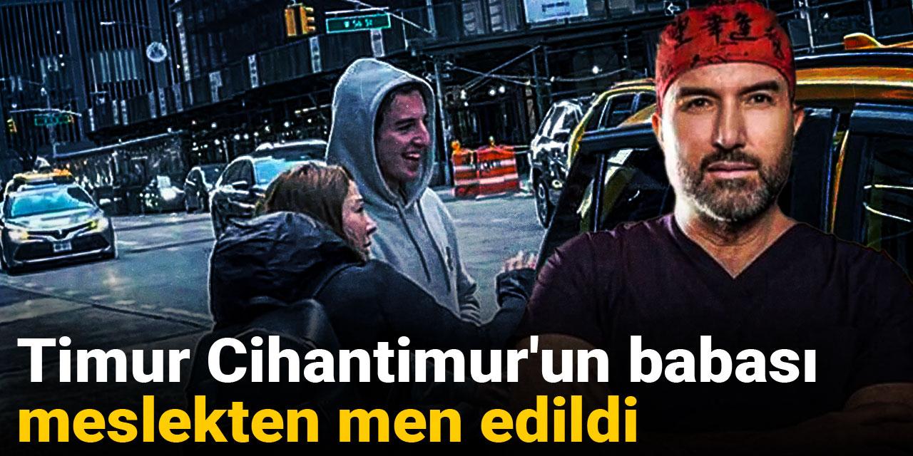 Timur Cihantimur'un babası meslekten men edildi