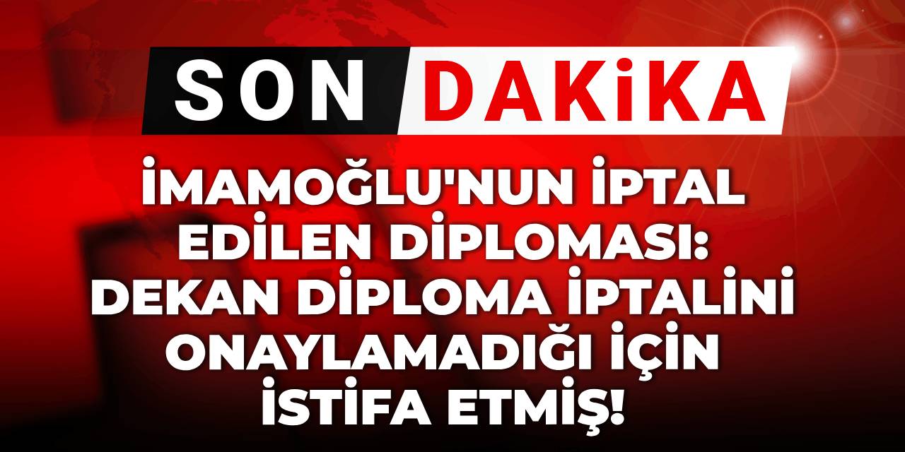 İmamoğlu'nun iptal edilen diploması: Dekan sağlık değil diploma iptali yüzünden istifa etmiş!