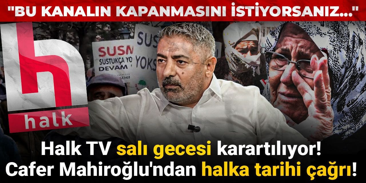 Halk TV salı gecesi karartılıyor! Cafer Mahiroğlu'ndan halka tarihi çağrı! "Bu kanalın kapanmasını istiyorsanız..."