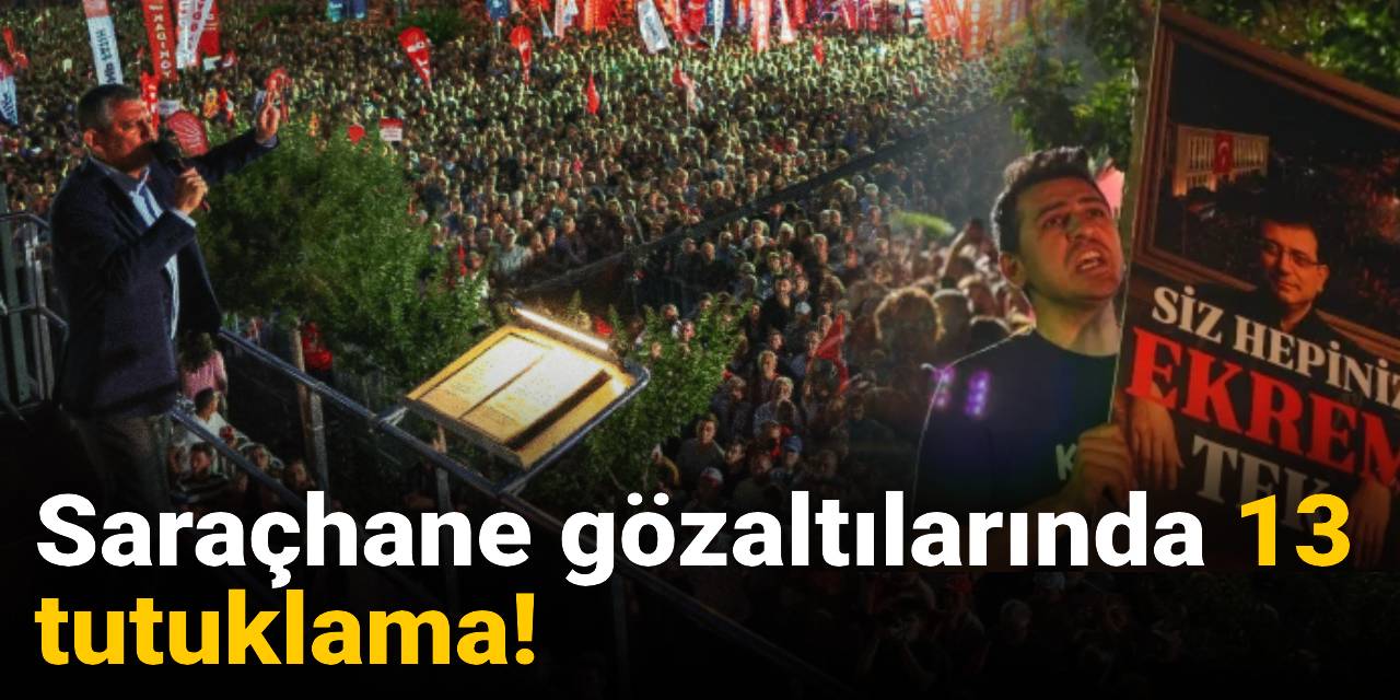 Son dakika | Saraçhane gözaltılarında 13 tutuklama