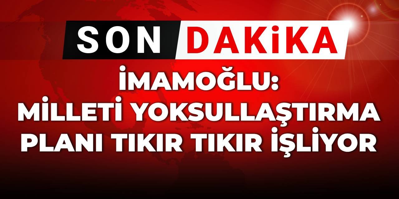 İmamoğlu'ndan enflasyon ve zam tepkisi: Milleti yoksullaştırma planı tıkır tıkır işliyor