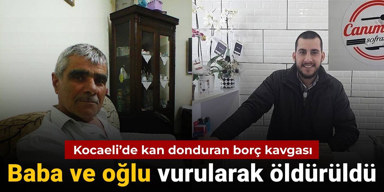 Kan donduran borç kavgası: Baba ve oğlu öldürüldü