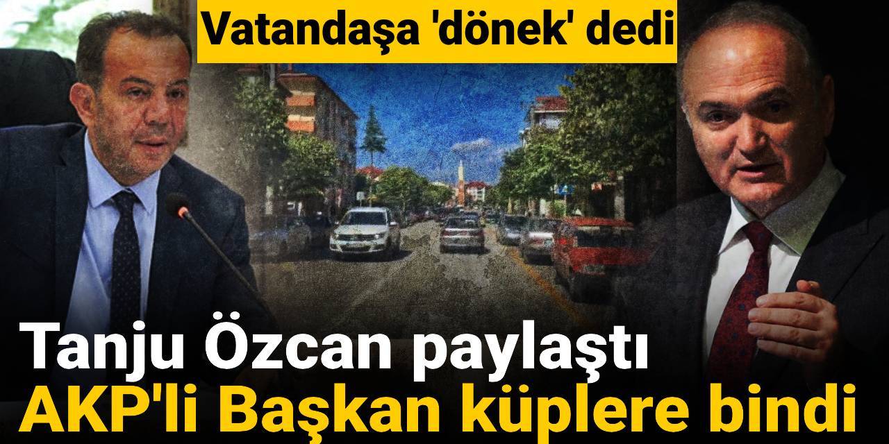 Tanju Özcan paylaştı AKP'li Başkan küplere bindi: Vatandaşa 'dönek' dedi