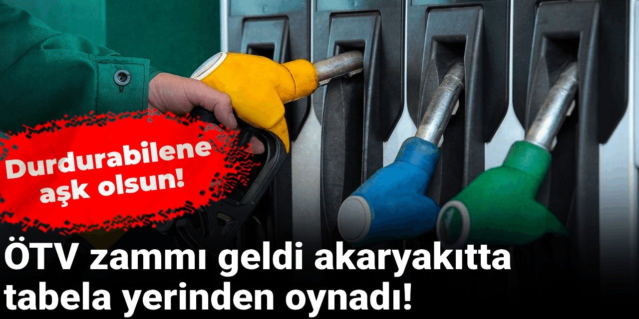 Akaryakıta ÖTV zammı geldi!