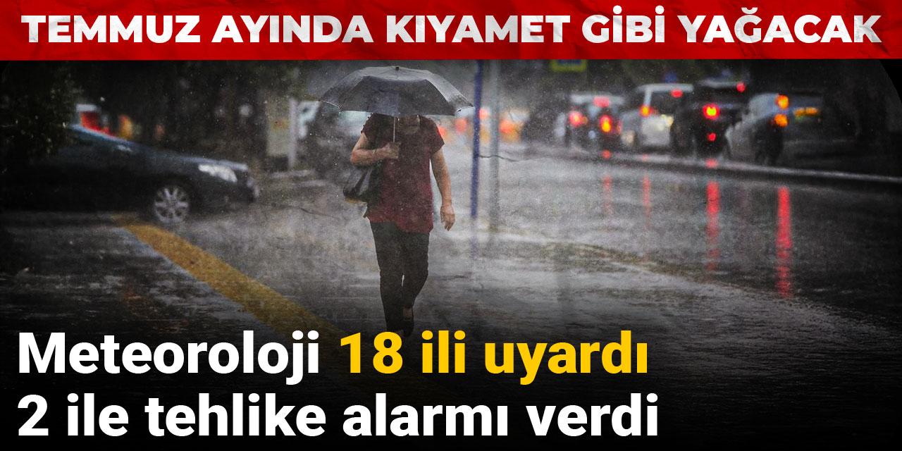 Temmuz ayında kıyamet gibi yağacak: Meteoroloji 18 ili uyardı 2 ile tehlike alarmı verdi