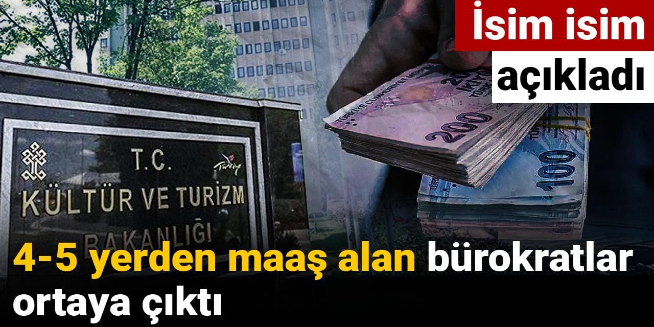 4-5 yerden maaş alan bürokratlar ortaya çıktı: İsim isim açıkladı