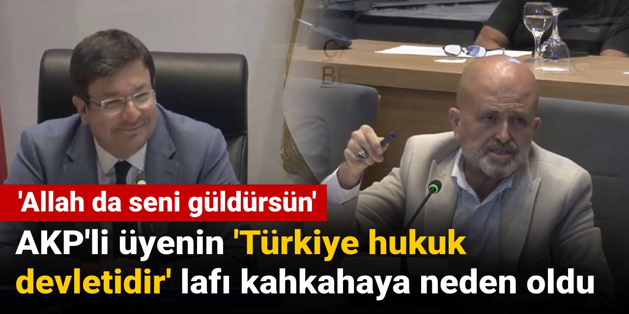 AKP'li üye 'Türkiye hukuk devletidir' dedi: Meclisten kahkahalar yükseldi
