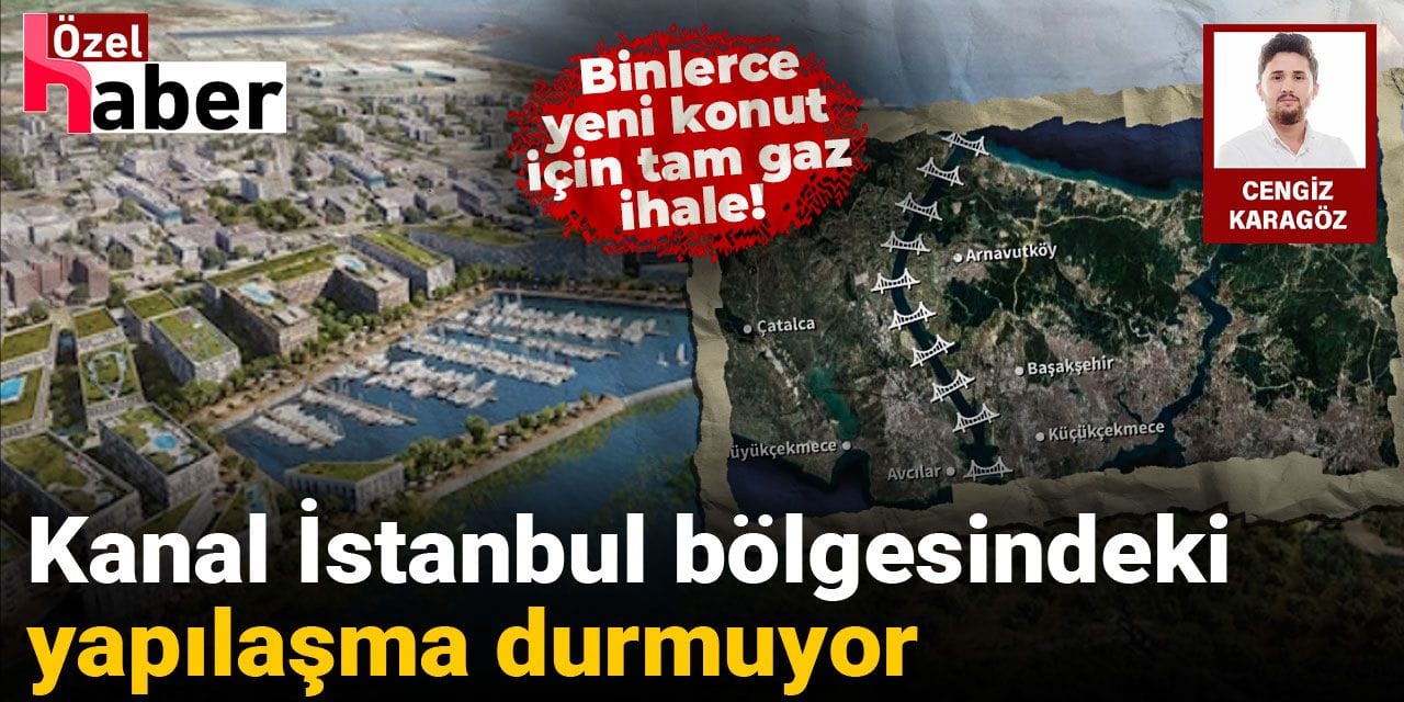 Kanal İstanbul bölgesindeki yapılaşma durmuyor: Binlercesi daha yolda!