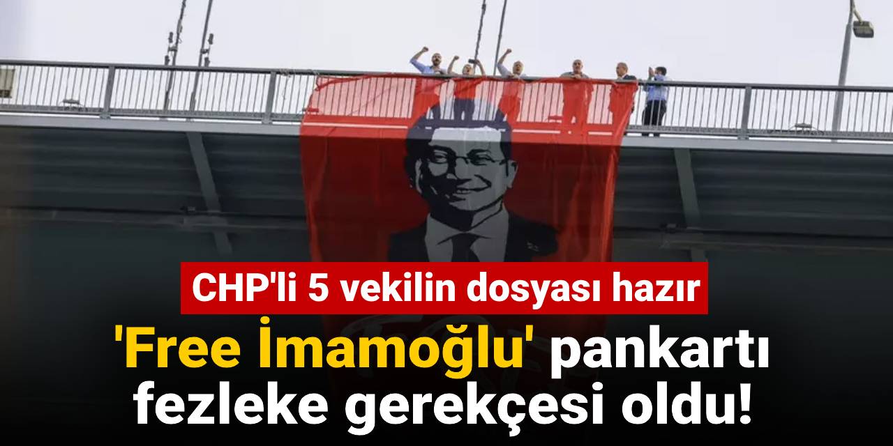 İmamoğlu pankartı fezleke gerekçesi oldu! CHP'li 5 vekilin dosyası hazır