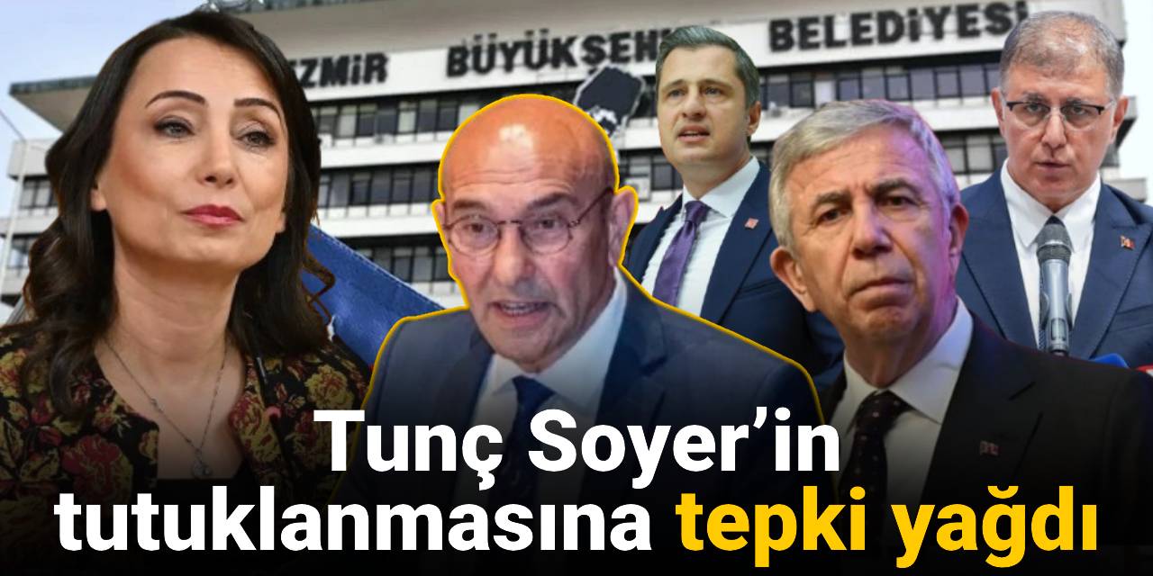 Tunç Soyer’in tutuklanmasına tepki yağdı