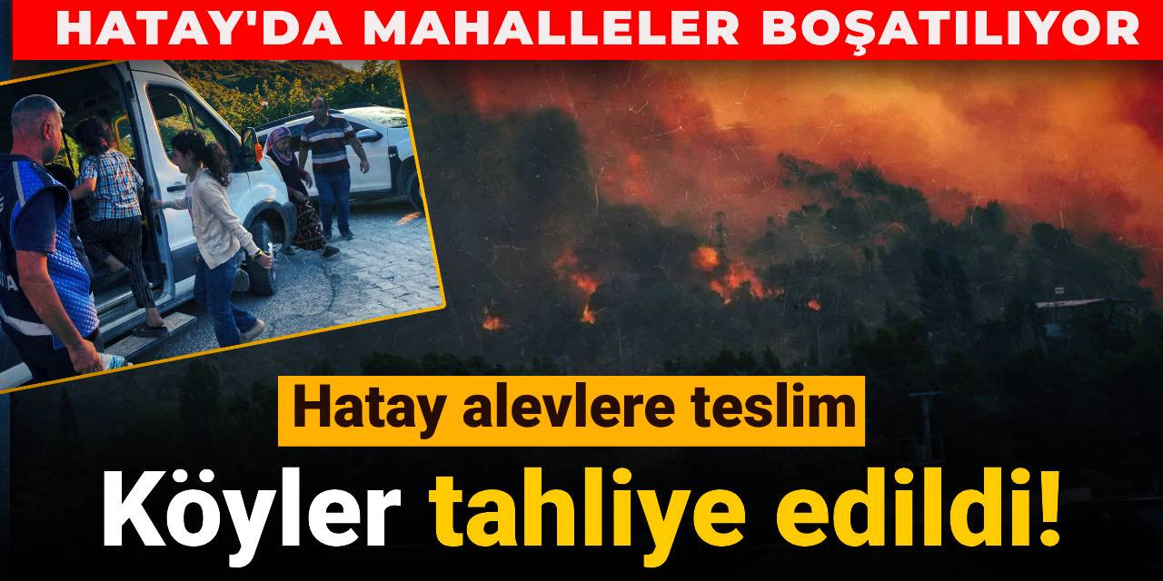 Hatay alevlere teslim: Köyler tahliye edildi!
