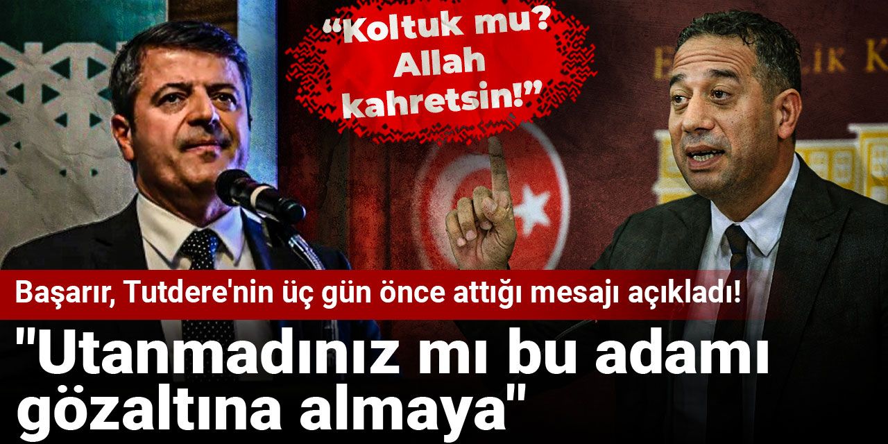 Başarır Abdurrahman Tutdere'nin üç gün önce attığı mesajı açıkladı! "Utanmadınız mı bu adamı gözaltına almaya"