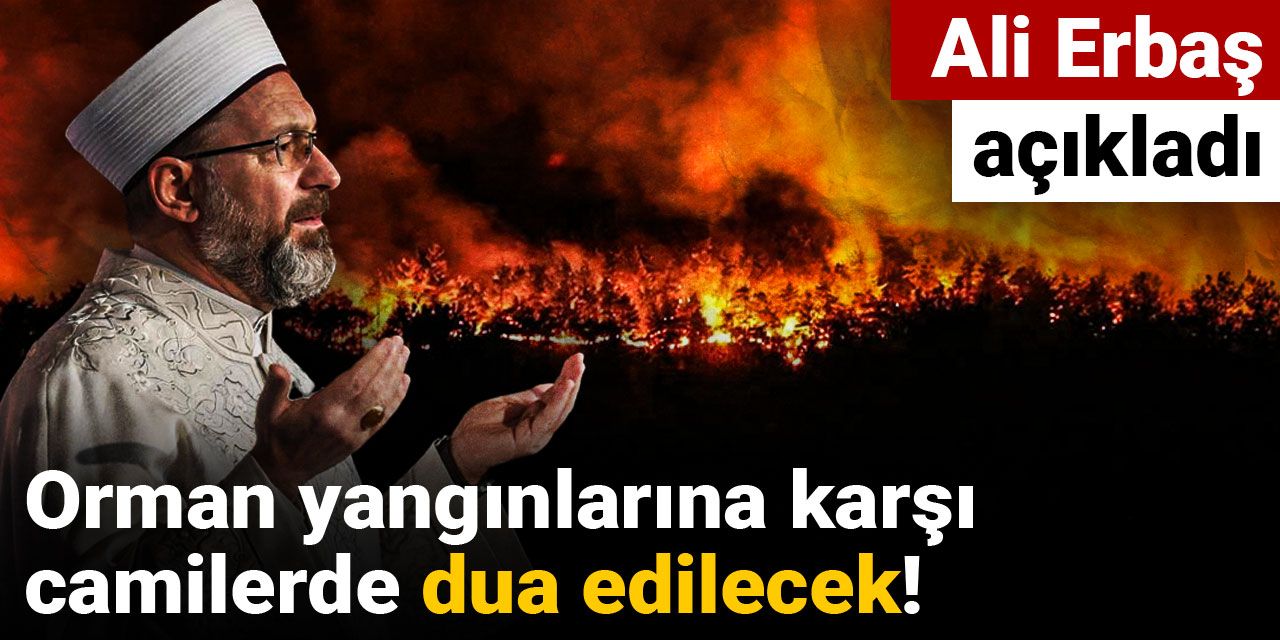 Orman yangınlarına karşı camilerde dua edilecek! Ali Erbaş açıkladı