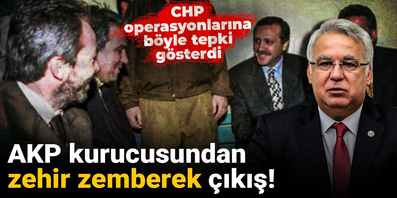 AKP kurucusundan zehir zemberek çıkış! CHP operasyonlarına böyle tepki gösterdi