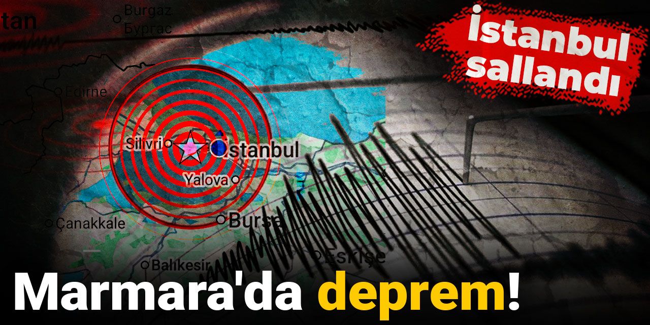 Son Dakika | Marmara'da deprem! İstanbul sallandı