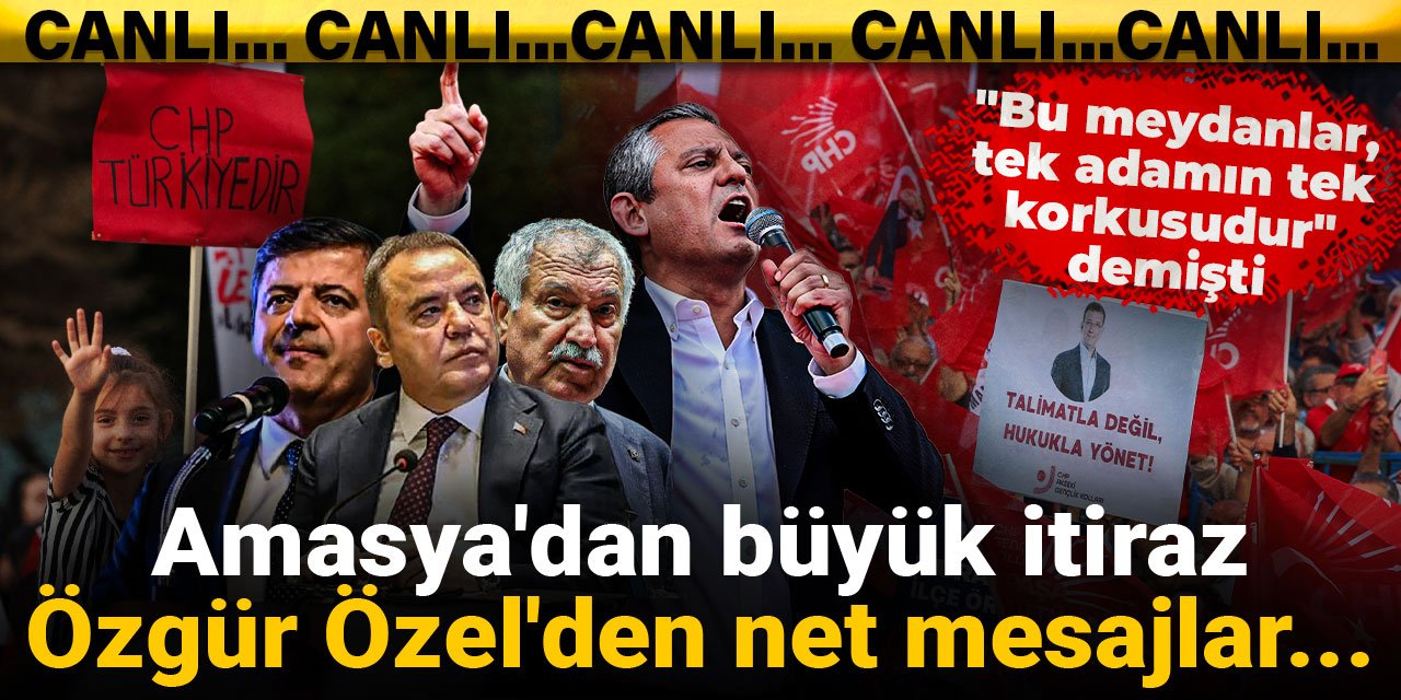 Amasya'dan büyük itiraz! Özgür Özel'den net mesajlar