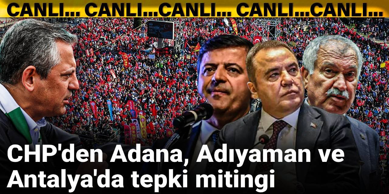 CHP'den Adana, Adıyaman ve Antalya'da tepki mitingi