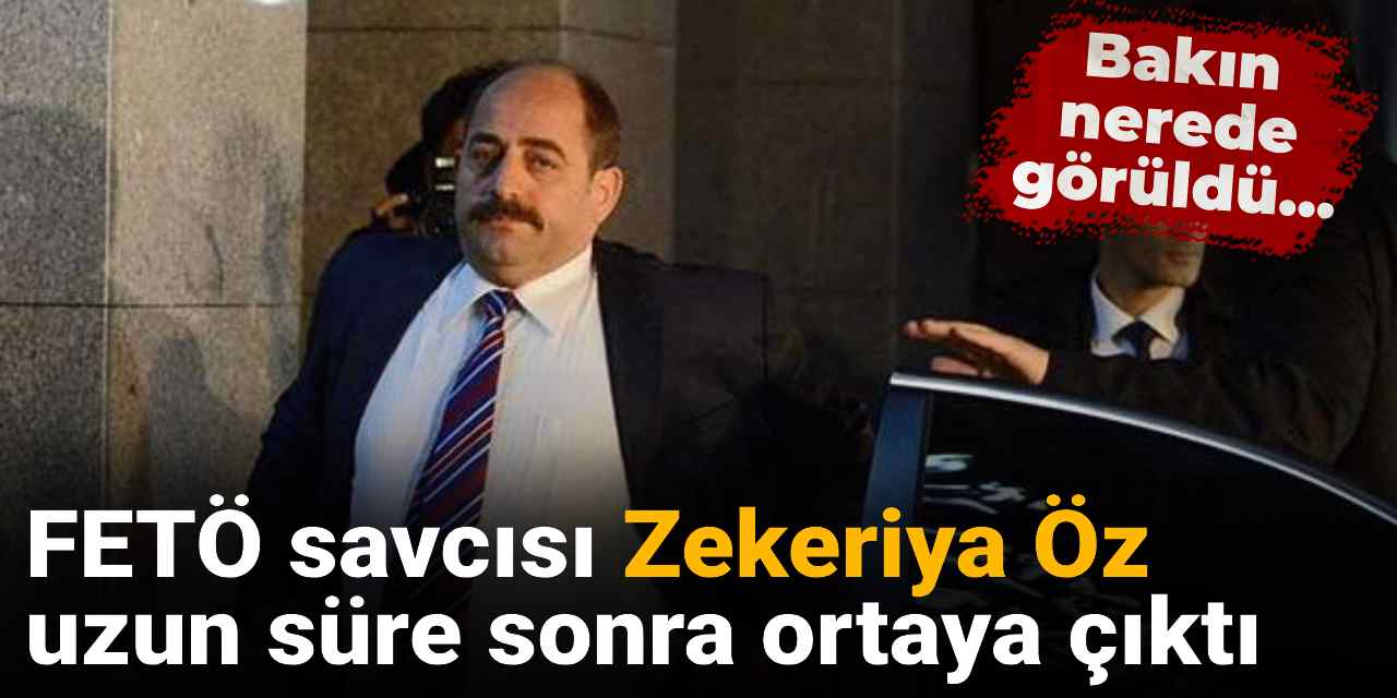 FETÖ firarisi Zekeriya Öz uzun süre sonra ortaya çıktığı iddia edildi