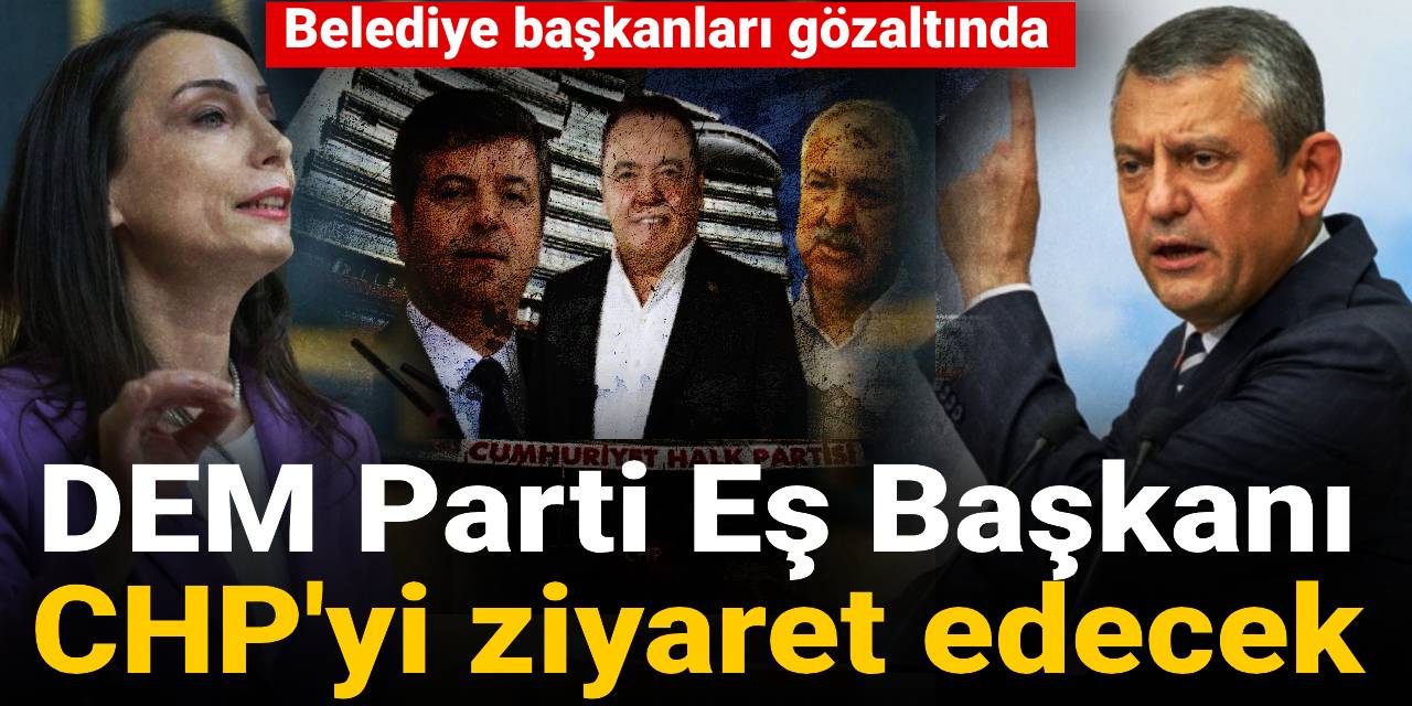 Belediye başkanları gözaltında: DEM Parti Eş Başkanı, CHP'yi ziyaret edecek