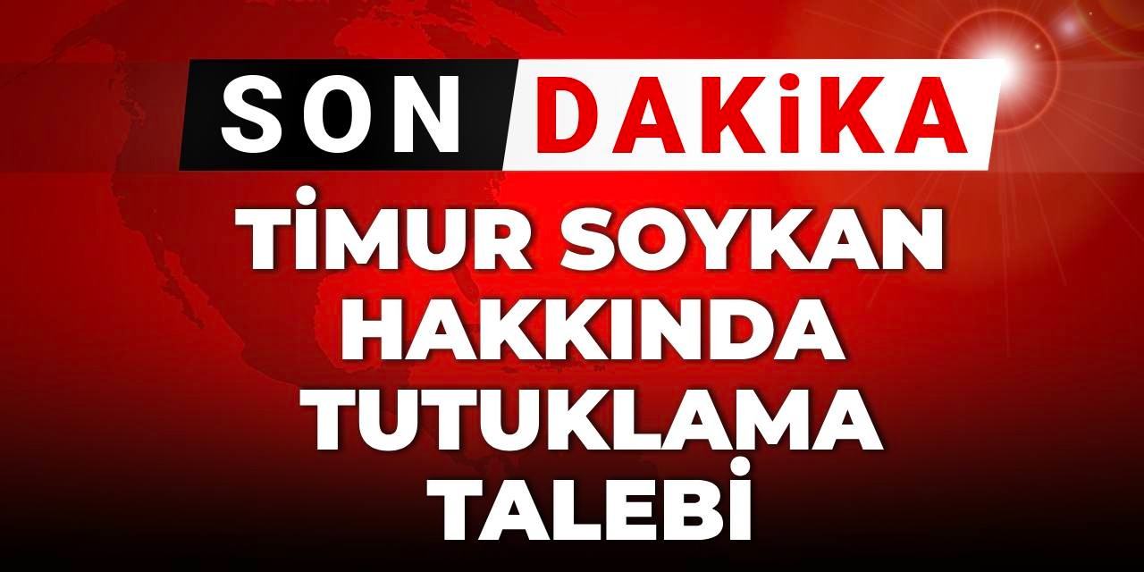 Son dakika... Timur Soykan hakkında tutuklama talebi