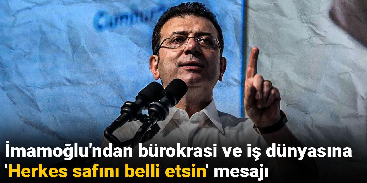 İmamoğlu'ndan bürokrasi ve iş dünyasına 'Herkes safını belli etsin' mesajı