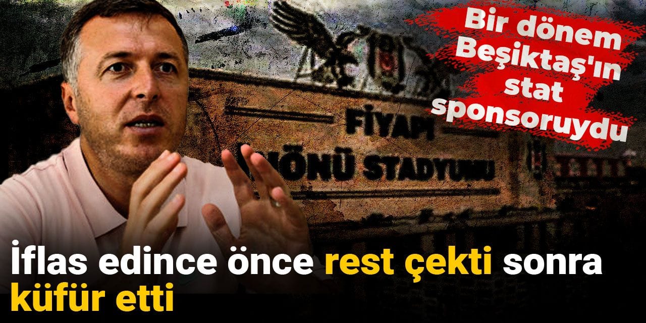 Bir dönem Beşiktaş'ın stat sponsoruydu: İflas edince önce rest çekti sonra küfür etti