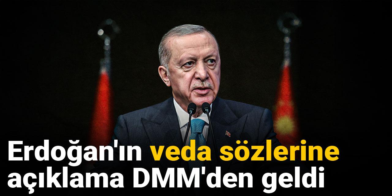 Erdoğan'ın veda sözlerine açıklama DMM'den geldi