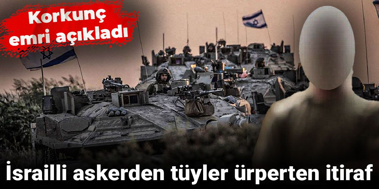 İsrailli askerden tüyler ürperten itiraf: Korkunç emri açıkladı