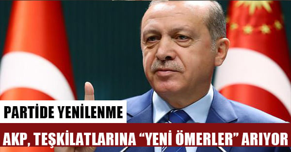 AKP'de "yeni Ömer"ler kriteri: Adalet ve dürüstlük