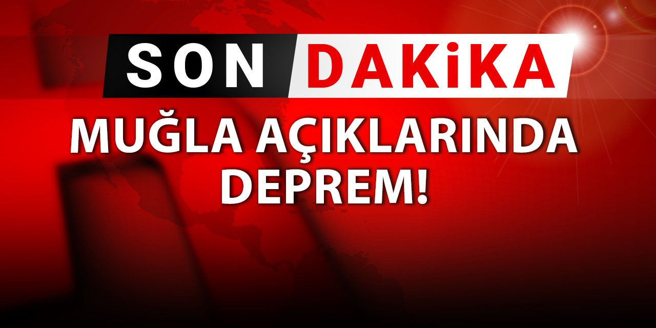 Son dakika| Muğla açıklarında deprem!