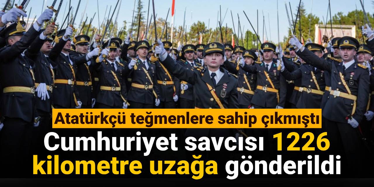 Atatürkçü teğmenlere sahip çıkmıştı: Cumhuriyet savcısı 1226 kilometre uzağa gönderildi