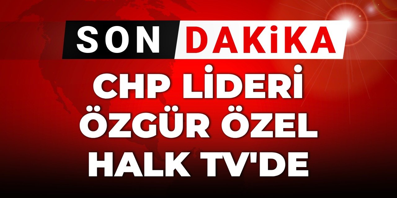 CHP Genel Başkanı Özgür Özel Halk TV'de!