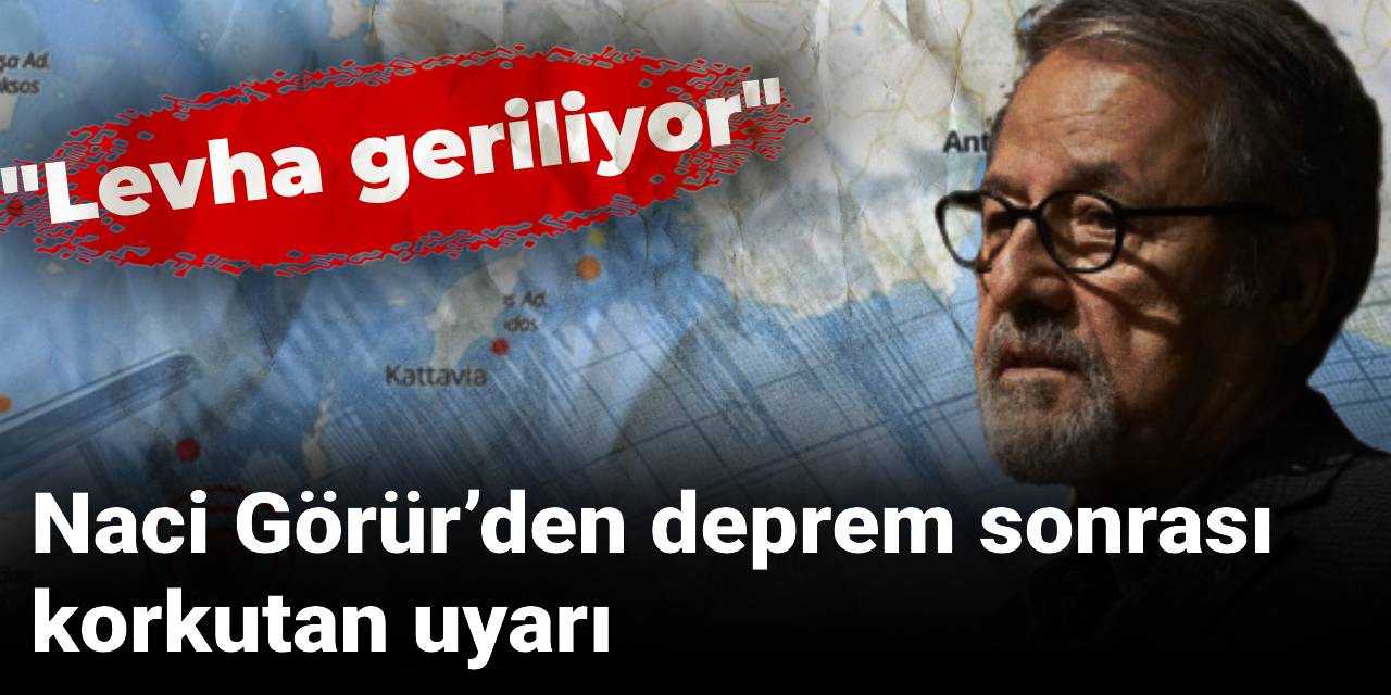 Naci Görür’den deprem sonrası korkutan uyarı: Levha geriliyor