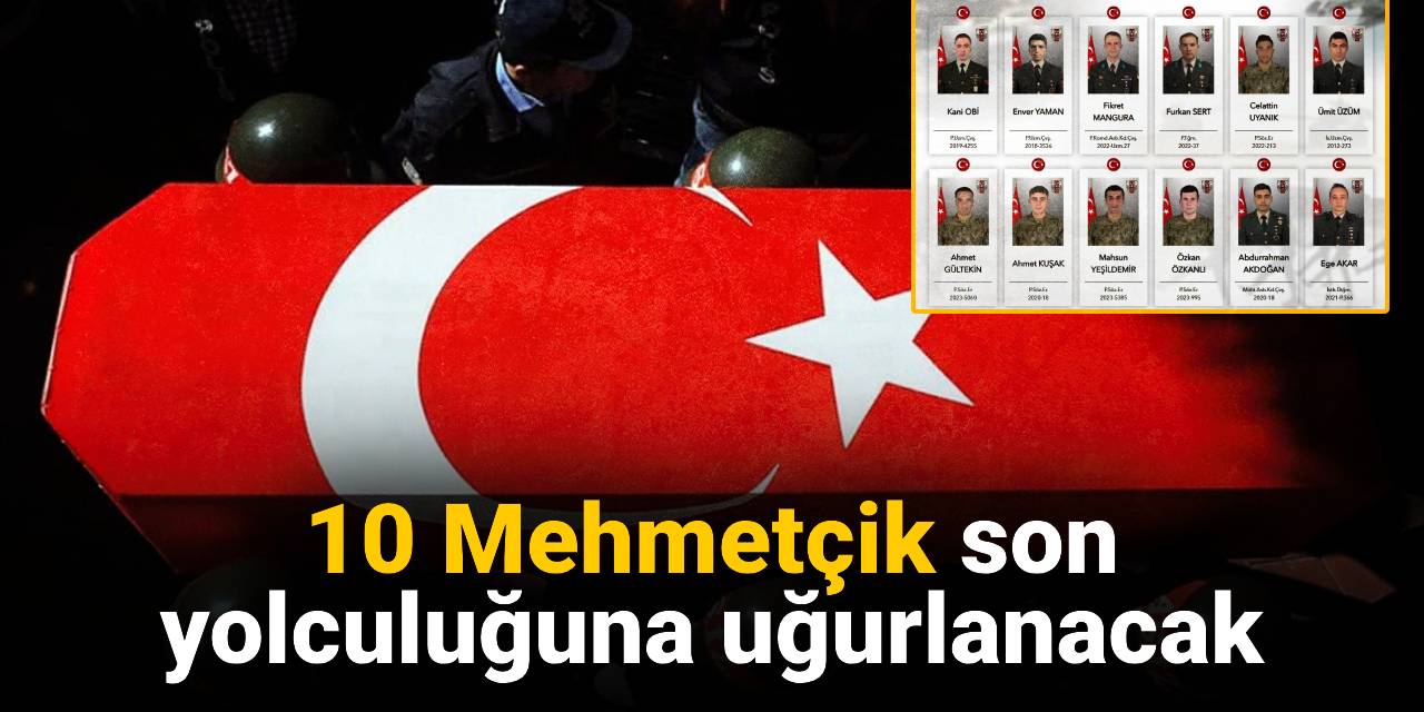 10 Mehmetçik bugün son yolculuğuna uğurlanacak