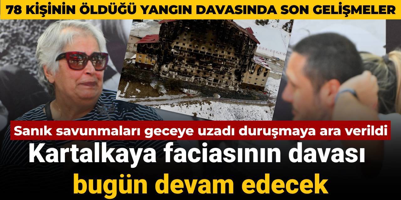Kartalkaya faciası davasında son gelişmeler: Sanık ifadeleri geceye uzadı duruşma bugün devam edecek