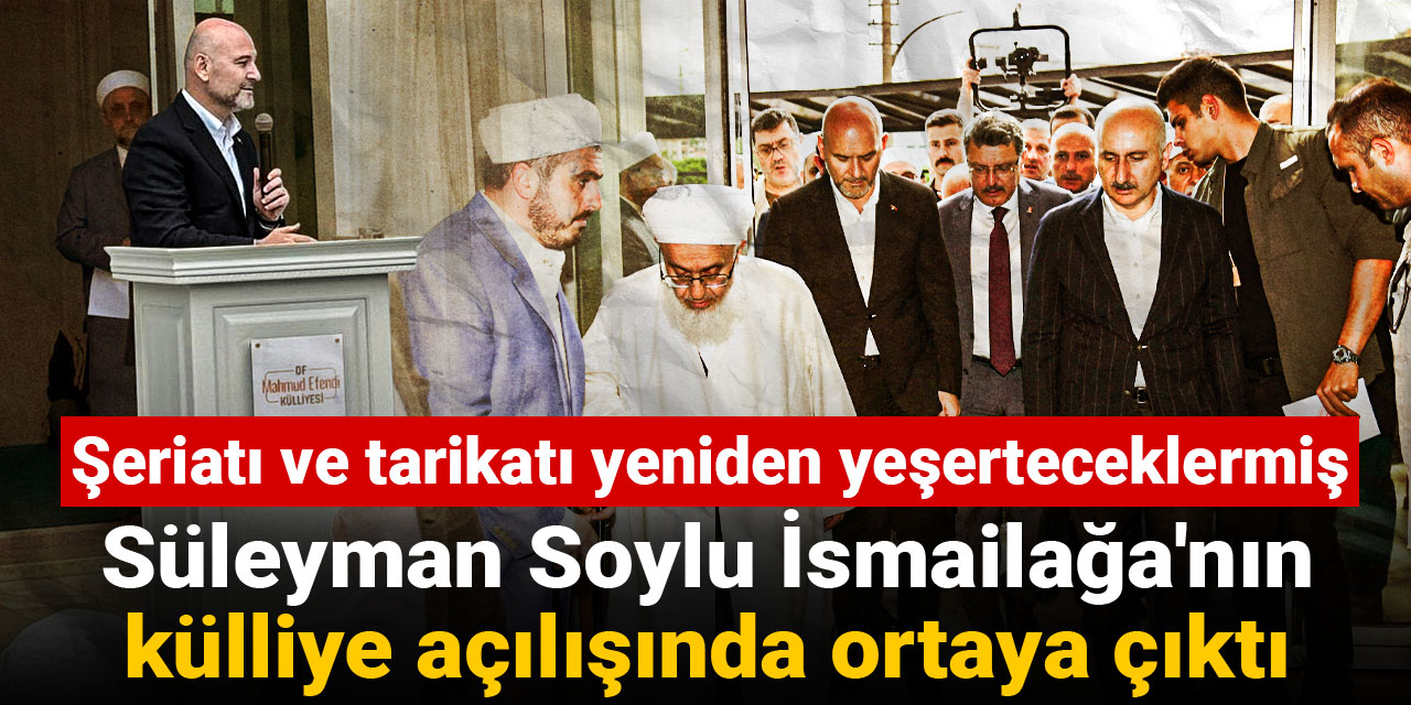 Süleyman Soylu İsmailağa'nın külliye açılışında ortaya çıktı: Şeriatı ve tarikatı yeniden yeşerteceklermiş