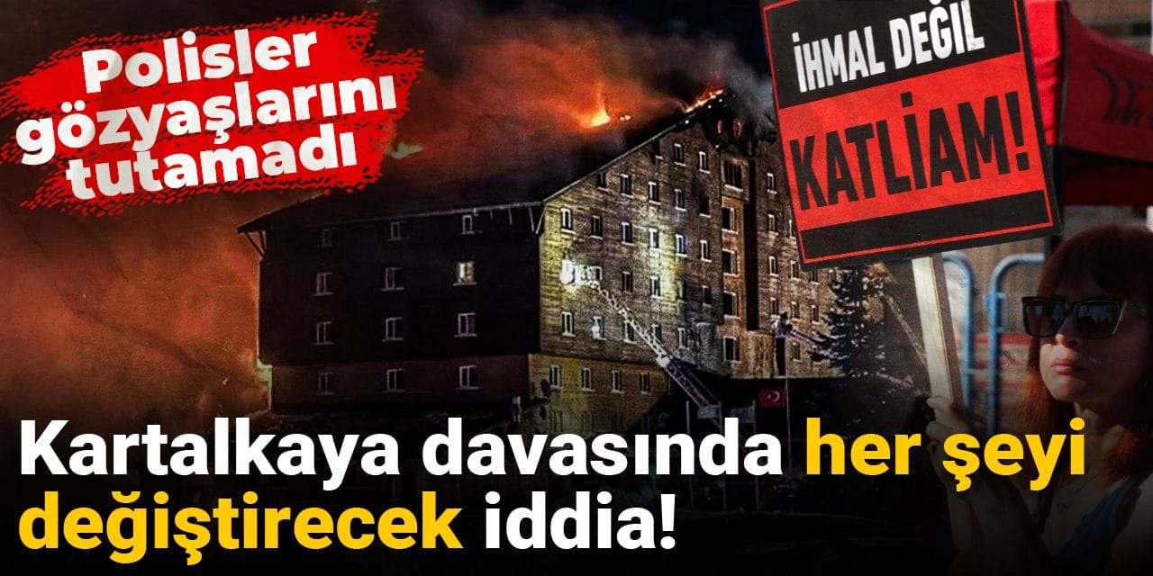 Kartalkaya davasında her şeyi değiştirecek iddia! Polisler gözyaşlarını tutamadı
