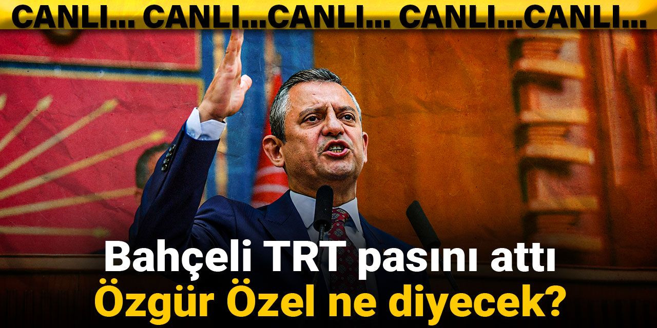 Bahçeli TRT pasını attı Özgür Özel ne diyecek?