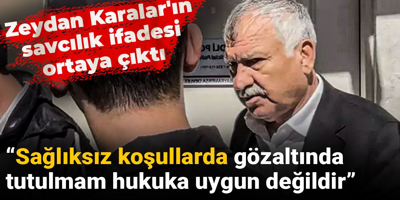Zeydan Karalar'ın savcılık ifadesi ortaya çıktı: Sağlıksız koşullarda gözaltında tutulmam hukuka uygun değildir