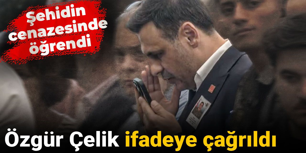 Son Dakika | Özgür Çelik'e gözaltı kararı: Şehidin cenazesinde öğrendi