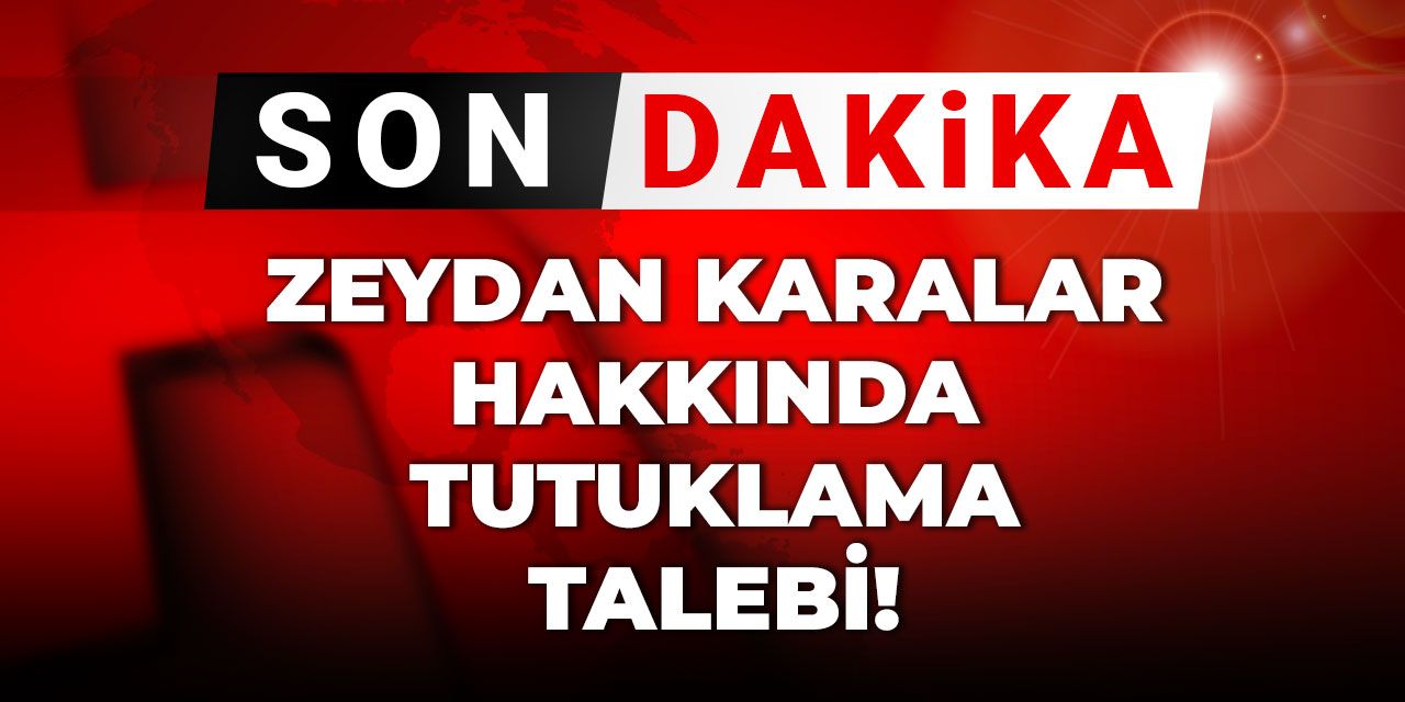 Son dakika... Zeydan Karalar tutuklama talebi ile sevk edildi