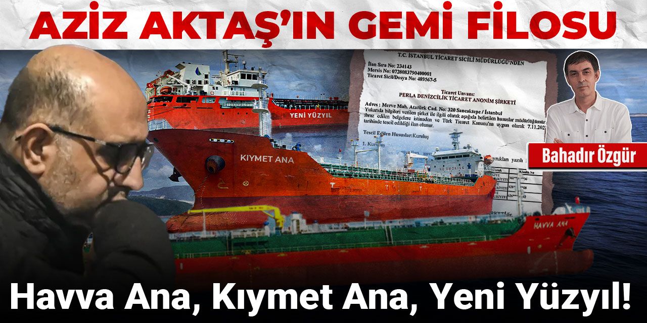 Havva Ana, Kıymet Ana, Yeni Yüzyıl!  Aziz Aktaş’ın gemi filosu