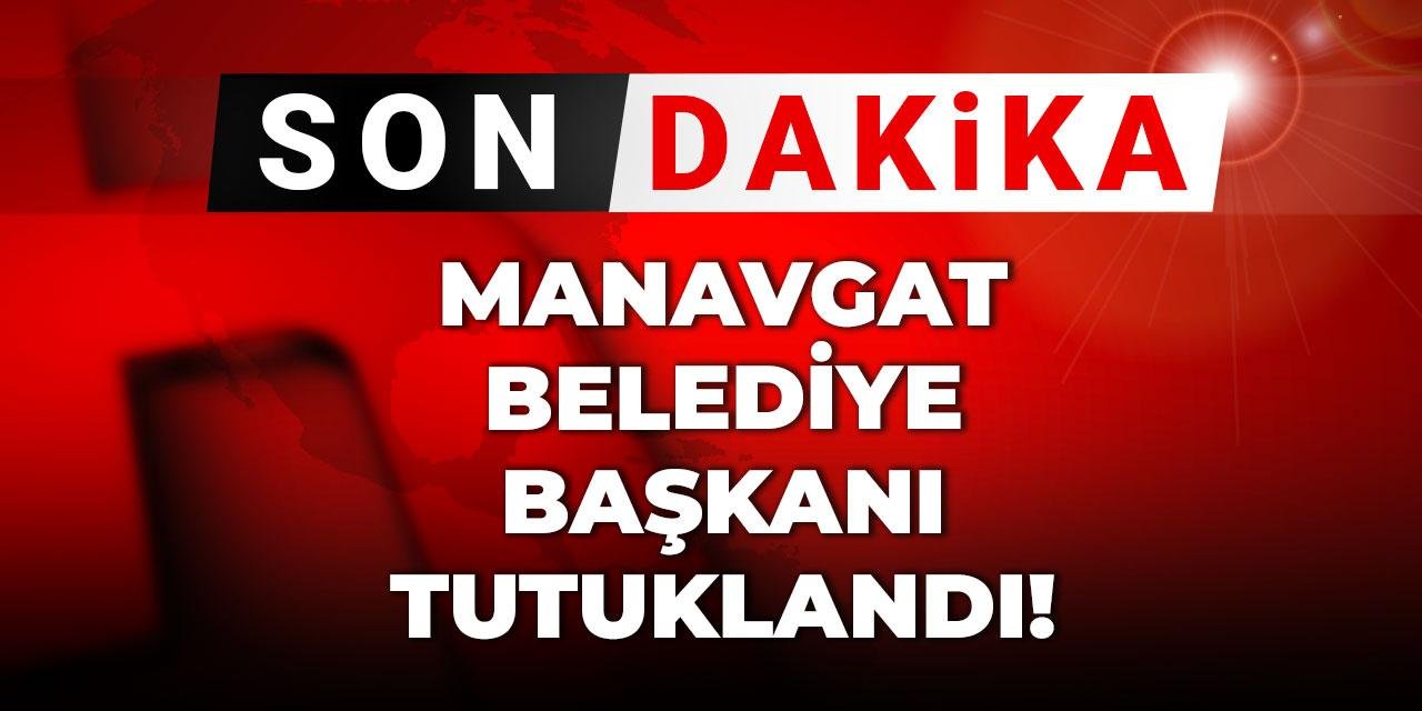 SON DAKİKA! Manavgat Belediye Başkanı Niyazi Nefi Kara tutuklandı