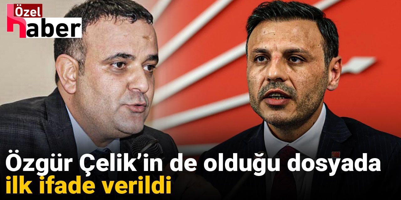 Özgür Çelik’in de olduğu dosyada ilk ifade verildi