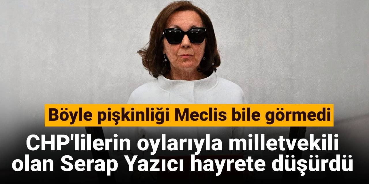 Böyle pişkinliği Meclis bile görmedi: CHP'lilerin oylarıyla milletvekili olan Serap Yazıcı hayrete düşürdü