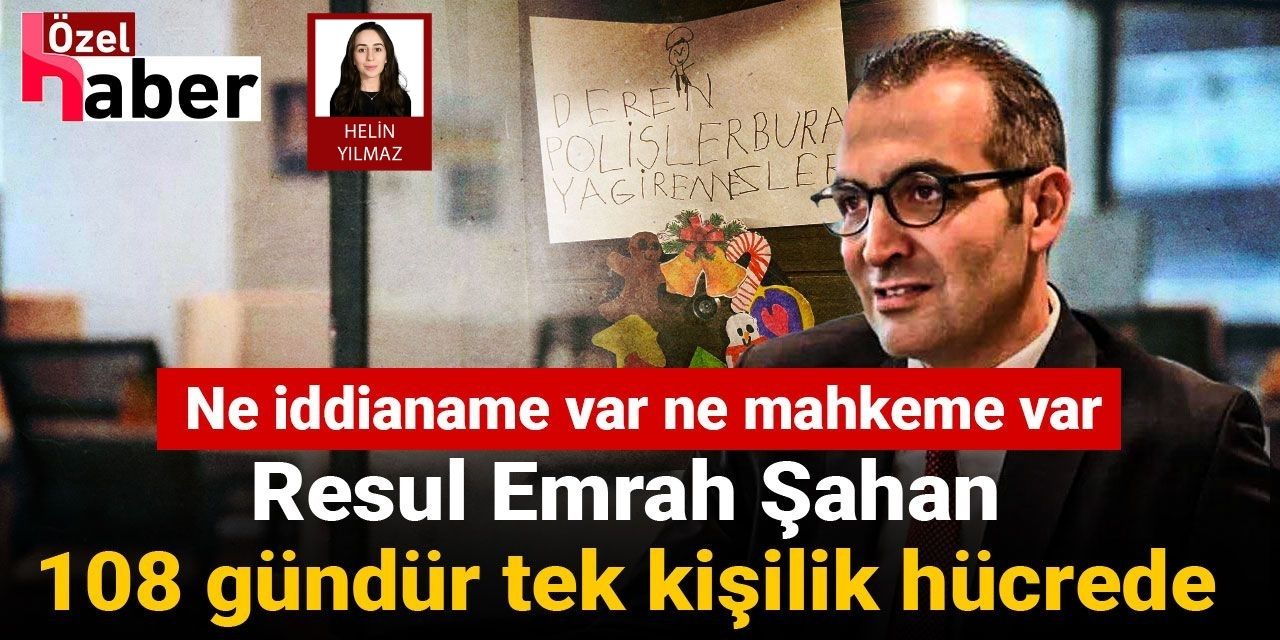 Ne iddianame ne mahkeme var: Resul Emrah Şahan 108 gündür tek kişilik hücrede