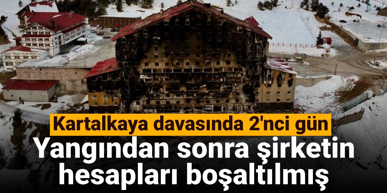 Kartalkaya davasında 2'nci gün: Yangından sonra şirketin hesapları boşaltılmış