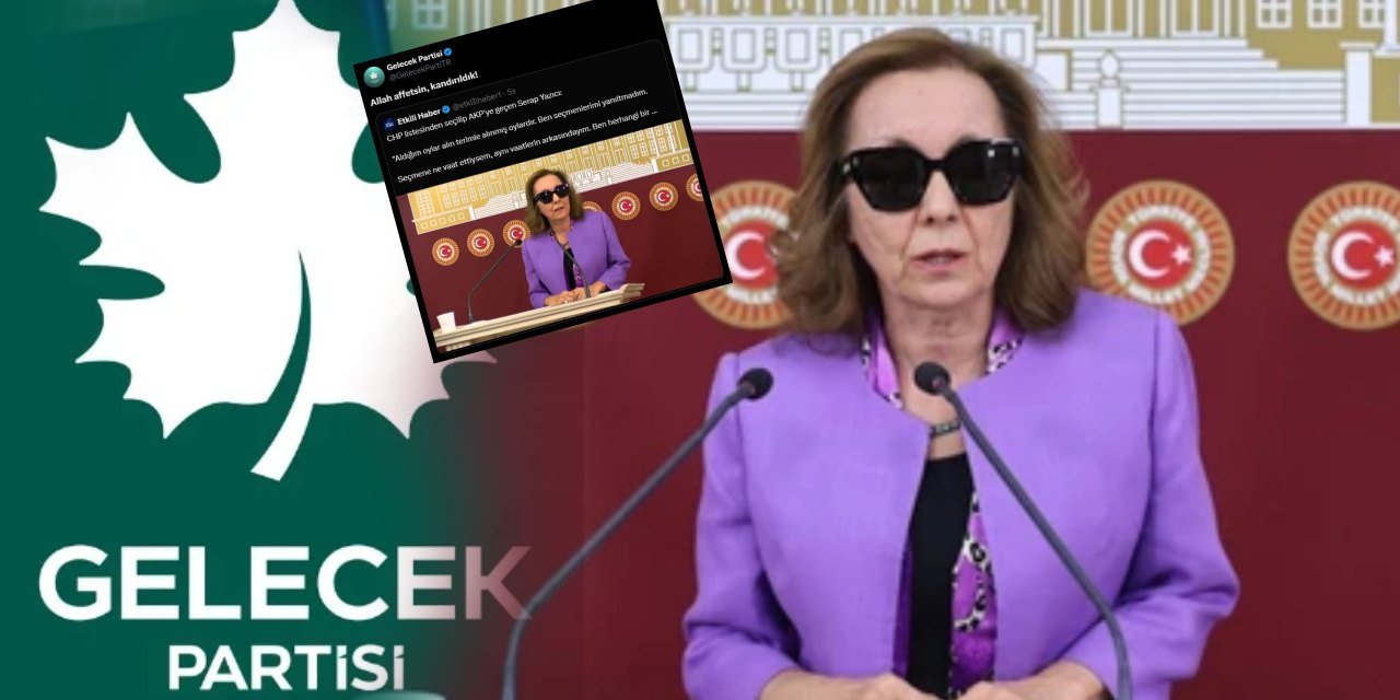 Gelecek Partisi'nden Serap Yazıcı açıklaması: Kandırıldık